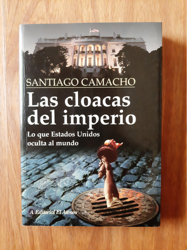 Santiago Camacho  Las Cloacas Del Imperio  Ed. El Ateneo