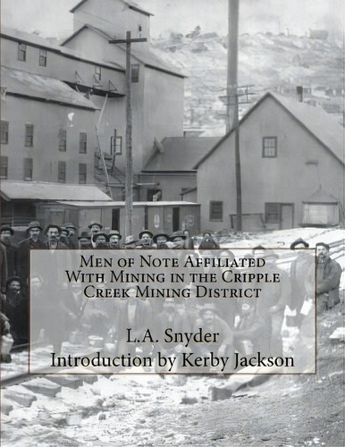 Men Of Note Affiliated With Mining In The Cripple Creek Mining District, De L A Snyder. Editorial Createspace Independent Publishing Platform, Tapa Blanda En Inglés