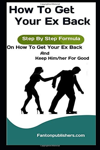 How To Get Your Ex Back Step By Step Formula On How To Get Y