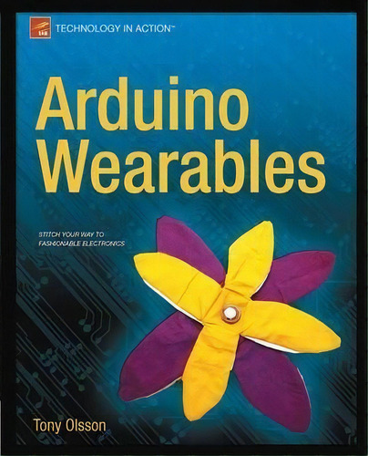 Arduino Wearables, De Tony Olsson. Editorial Springer-verlag Berlin And Heidelberg Gmbh & Co. Kg, Tapa Blanda En Inglés, 2012