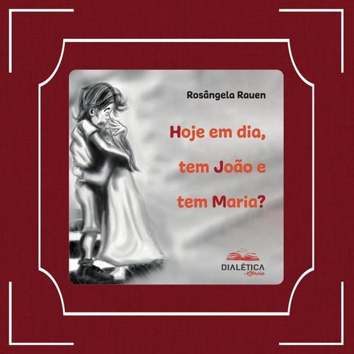 HOJE EM DIA, TEM JOÃO E TEM MARIA?, de ROSÂNGELA RAUEN. Editorial EDITORA DIALETICA, tapa blanda en portugués