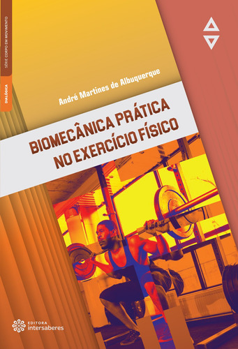 Biomecânica prática no exercício físico, de Albuquerque, André Martines de. Editora Intersaberes Ltda., capa mole em português, 2020