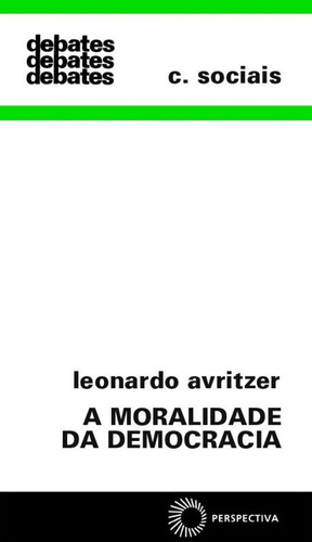 A moralidade da democracia, de Avritzer, Leonardo. Série Debates Editora Perspectiva Ltda., capa mole em português, 1996