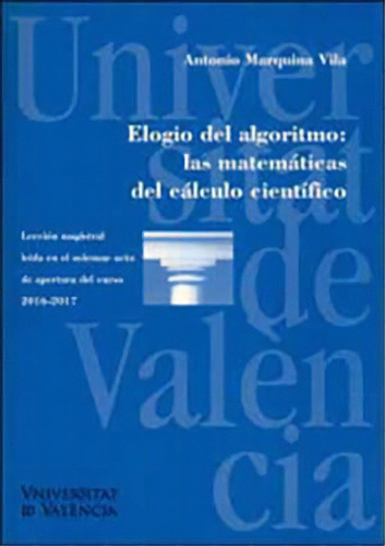 Elogio Del Algoritmo: Las Matemáticas Del Cálculo Cientí, De Antonio Marquina Vila. Serie 8437099132, Vol. 1. Editorial Espana-silu, Tapa Blanda, Edición 2016 En Español, 2016