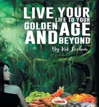 Comprar Libro 'live Your Life To Your Golden Age And Beyond' - Ka...