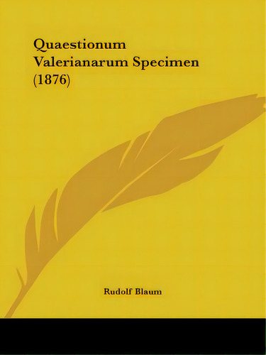 Quaestionum Valerianarum Specimen (1876), De Blaum, Rudolf. Editorial Kessinger Pub Llc, Tapa Blanda En Inglés