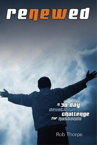 Renewed - A 30 Day Devotional Challenge For Husbands, De Rob Thorpe. Editorial Marriagekeepers Ministries Inc, Tapa Blanda En Inglés