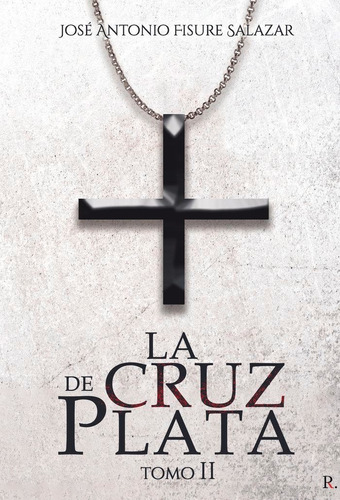 Libro: La Cruz De Plata. Tomo Ii. Fisure Salazar, José Anton