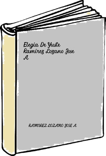 Elegia De Yuste - Ramirez Lozano Jose A 