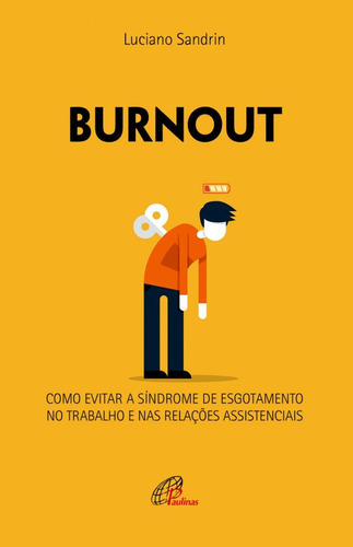 Burnout: Como evitar a síndrome de esgotamento no trabalho e nas relações, de Sandrin, Luciano. Editora Pia Sociedade Filhas de São Paulo, capa mole em português, 2019