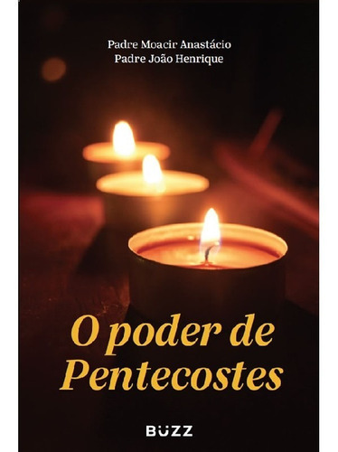 O poder de Pentecostes, de Anastácio, Padre Moacir. Editora BUZZ EDITORA, capa mole em português