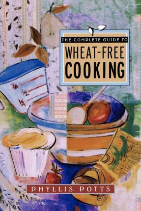 Libro The Complete Guide To Wheat-free Cooking - Phyllis ...