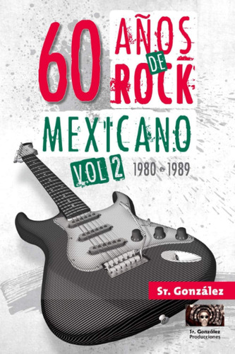 Libro: 60 Años De Rock Mexicano Vol. Ii (1980-1989) (spanish
