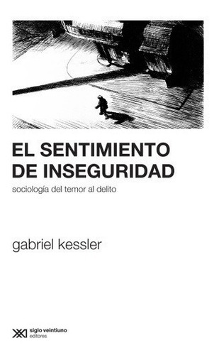 Sentimiento De Inseguridad - Kessler - Siglo Xxi - Libro