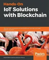 Comprar Hands-on Iot Solutions With Blockchain : Discover How Converging Iot And Blockchain Can Help You ..., De Maximiliano Santos. Editorial Packt Publishing Limited, Tapa Blanda En Inglés