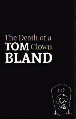 The Death Of A Clown, De Tom Bland. Editorial Bad Betty Press, Tapa Blanda En Inglés