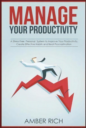 Manage Your Productivity : A Stress-free Personal System To Improve Your Productivity, Create Eff..., De Amber Rich. Editorial Createspace Independent Publishing Platform, Tapa Blanda En Inglés