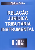 Comprar Livro Relação Jurídica Tributária Instrumental - Bittar, Djalma [2002]