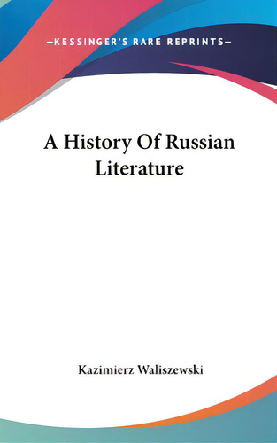 A History Of Russian Literature, De Waliszewski, Kazimierz. Editorial Kessinger Pub Llc, Tapa Dura En Inglés