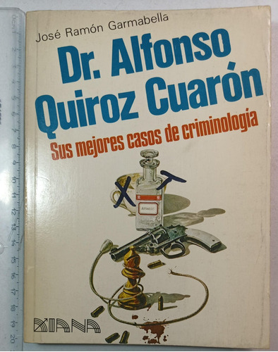 Dr. Alfonso Quiroz Cuarón, Sus Mejores Casos De Criminologia