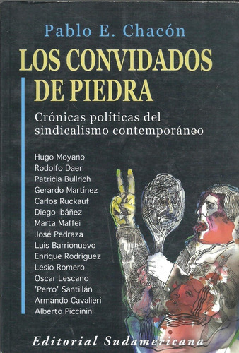 LOS CONVIDADOS DE PIEDRA. CRONICAS POLITICAS DELSINDICALISMO CONTEMPORANEO, de Chacón, Pablo. Editorial Sudamericana en español