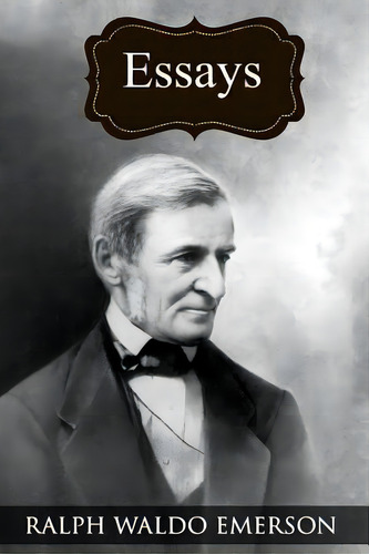 Essays: (collected Works Of Ralph Waldo Emerson), De Emerson, Ralph Waldo. Editorial Createspace, Tapa Blanda En Inglés