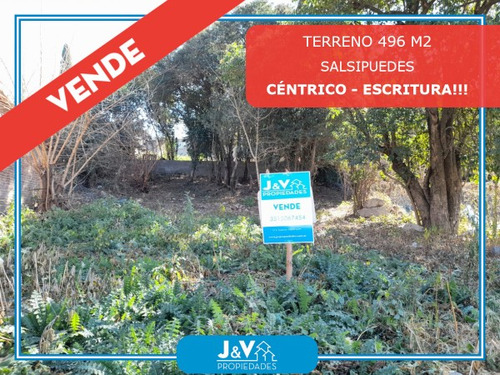 Vendo Terreno. 496 M. B°centro C/escritura.salsipuedes. Excelente Oportunidad!