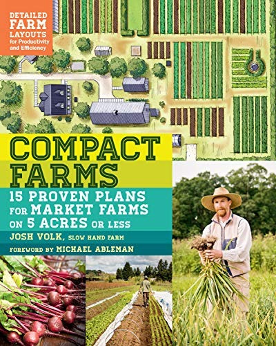 Compact Farms 15 Proven Plans For Market Farms On 5 Acres Or