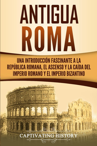 Libro: Antigua Roma: Una Introducción Fascinante A La Repúbl