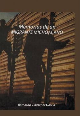 Libro Memorias De Un Migrante Michoacano - Bernardo Villa...