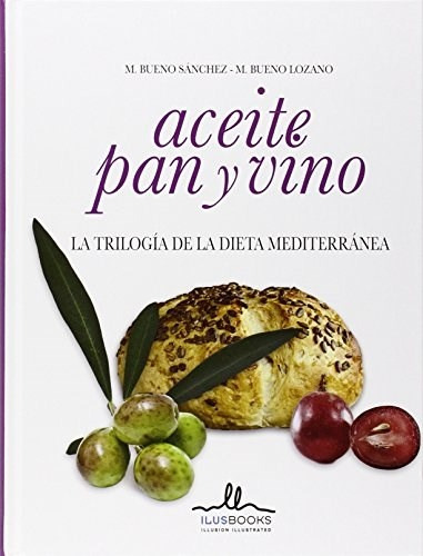 Aceite, Pan Y Vino. La Trilogia De La Dieta Y Mediterranea -