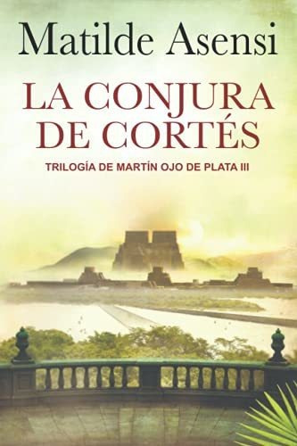 Libro : La Conjura De Cortes Trilogia Martin Ojo De Plata..