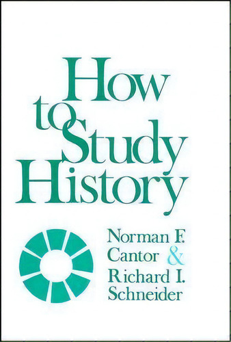 How To Study History, De Norman F. Cantor. Editorial Harlan Davidson Inc, Tapa Blanda En Inglés