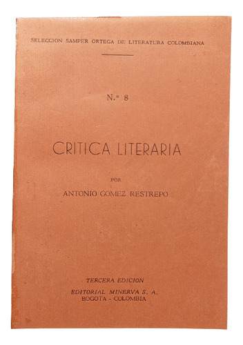 Crítica Literaria - Antonio Gómez Restrepo - Ed Minerva 1950