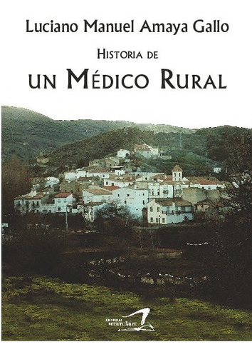 Historia De Un Médico Rural - Amaya Gallo, Luciano Manuel