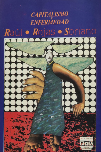 Capitalismo  Enfermedad - Raúl Rojas Soriano
