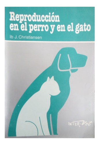 Reproducción En El Perro Y En El Gato: Reproducción En El Perro Y En El Gato, De Christiansen. Editorial Inter-vet, Tapa Blanda En Español, 2009