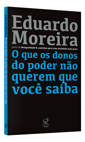 Livro O Que Os Donos Do Poder Não Querem Que Você Saiba De Eduardo Moreira Editorial Editora Civilização Brasileira Capa Mole Em Português 2019