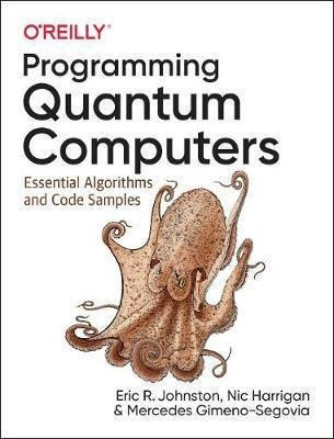Programming Quantum Computers : Essential Algorithms An&-.