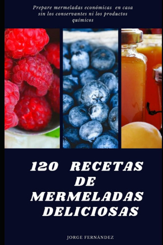 Libro: 120 Recetas De Mermeladas Deliciosas Mermeladas Econó