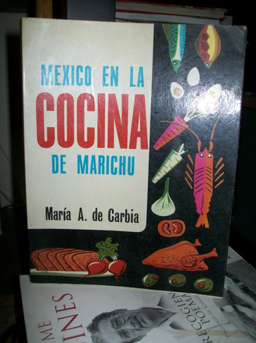 Mexico En La Cocina De Marichu          - Maria A De Carabia
