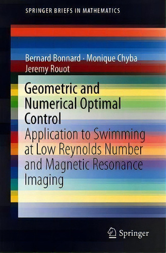 Geometric And Numerical Optimal Control : Application To Swimming At Low Reynolds Number And Magn..., De Bernard Bonnard. Editorial Springer International Publishing Ag, Tapa Blanda En Inglés