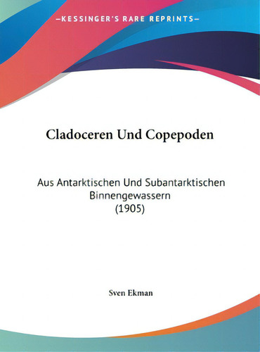 Cladoceren Und Copepoden: Aus Antarktischen Und Subantarktischen Binnengewassern (1905), De Ekman, Sven. Editorial Kessinger Pub Llc, Tapa Dura En Inglés