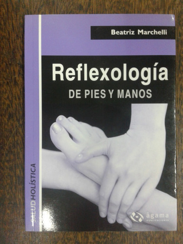 Imagen 1 de 7 de Reflexologia De Pies Y Manos * Beatriz Marchelli *