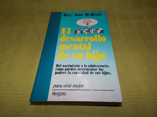 El Desarrollo Mental De Su Hijo -dra. Jane M.healy - Vergara