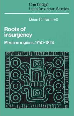 Cambridge Latin American Studies: Roots Of Insurgency: Me...