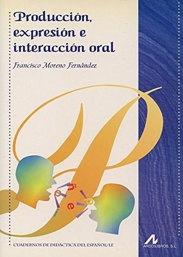 Produccion Expresion E Interaccion Oral - Moreno Fernandez F