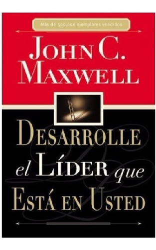 John Maxwell - Desarrolle El Líder Que Está En Usted