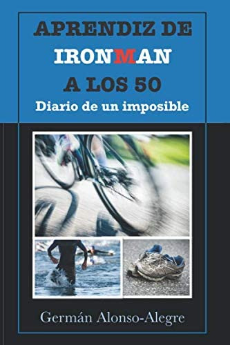 Libro: Aprendiz De Ironman A Los 50. Diario De Un Imposible