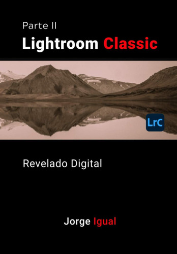 Libro: Lightroom Classic Parte Ii: Revelado Digital (spanish